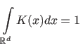 $\displaystyle \int\limits_{\mathbb{R}^d} K(x)dx = 1$