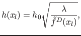 $\displaystyle h(x_l) = h_0 \sqrt{\frac{\lambda}{\tilde{f}^D(x_l)}},$