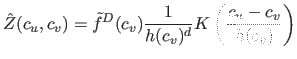 $\displaystyle \hat{Z}(c_u, c_v) = \tilde{f}^D(c_v) \frac{1}{h(c_v)^d}K\left(\frac{c_u-c_v}{h(c_v)} \right)$