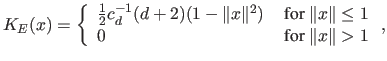 $\displaystyle K_E(x) = \left\{ \begin{array}{ll} \frac{1}{2}c_d^{-1}(d+2)(1-\Ve...
...or } \Vert x\Vert\leq 1\\ 0 & \mbox{\ for } \Vert x\Vert>1 \end{array} \right.,$