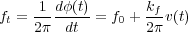 ft =-1-dφ(t)-= f0 + kfv(t)
    2π  dt        2π
