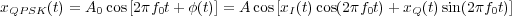 xQP SK(t) = A0 cos[2πf0t+ φ(t)] = A cos[xI(t)cos(2πf0t)+ xQ(t)sin(2πf0t)]
