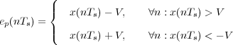          (|
e (nT ) = {  x(nTs)- V,    ∀n : x(nTs) > V
 p   s   |(
            x(nTs)+ V,    ∀n : x(nTs) < - V
