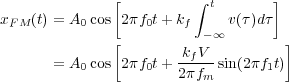               [          ∫        ]
                          t
xFM (t) = A0cos 2πf0t+ kf -∞ v(τ )dτ
              [        k V          ]
       = A0cos 2πf0t+ --f-- sin(2πf1t)
                      2πfm
