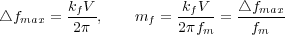         kfV            kfV     △fmax
△fmax = -2π-,    mf = 2πfm-=  -fm---

