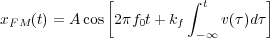               [         ∫ t       ]
xF M(t) = A cos 2πf0t+ kf   v(τ)dτ
                         -∞
